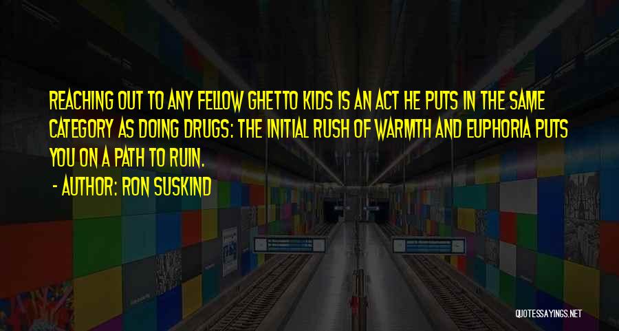 Ron Suskind Quotes: Reaching Out To Any Fellow Ghetto Kids Is An Act He Puts In The Same Category As Doing Drugs: The