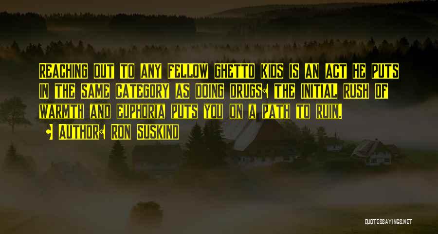 Ron Suskind Quotes: Reaching Out To Any Fellow Ghetto Kids Is An Act He Puts In The Same Category As Doing Drugs: The