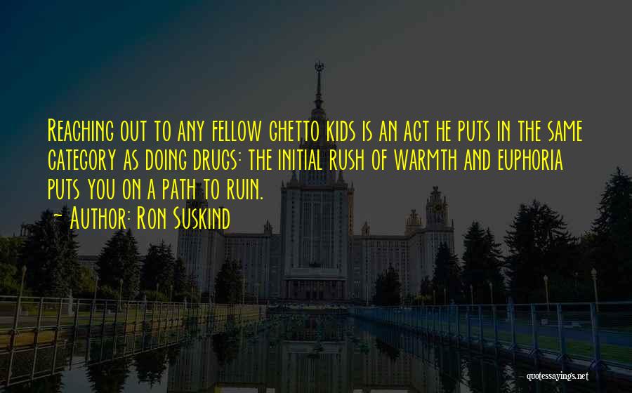 Ron Suskind Quotes: Reaching Out To Any Fellow Ghetto Kids Is An Act He Puts In The Same Category As Doing Drugs: The
