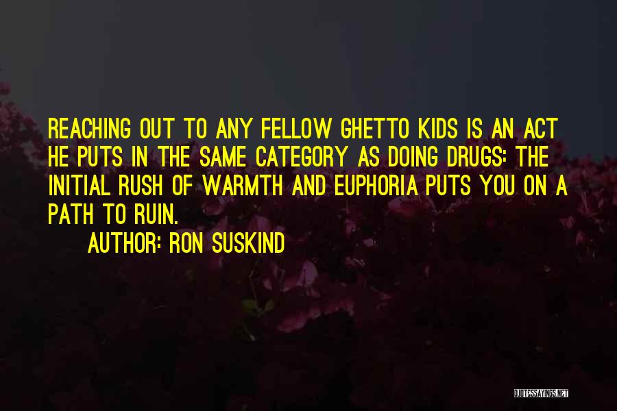 Ron Suskind Quotes: Reaching Out To Any Fellow Ghetto Kids Is An Act He Puts In The Same Category As Doing Drugs: The