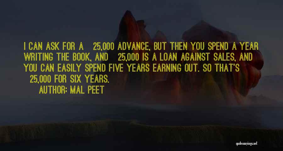 Mal Peet Quotes: I Can Ask For A Â£25,000 Advance, But Then You Spend A Year Writing The Book, And Â£25,000 Is A