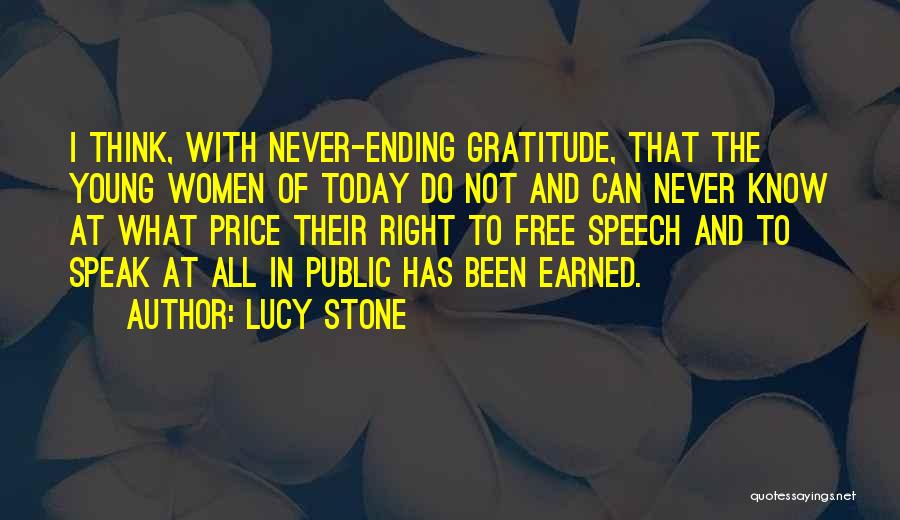 Lucy Stone Quotes: I Think, With Never-ending Gratitude, That The Young Women Of Today Do Not And Can Never Know At What Price