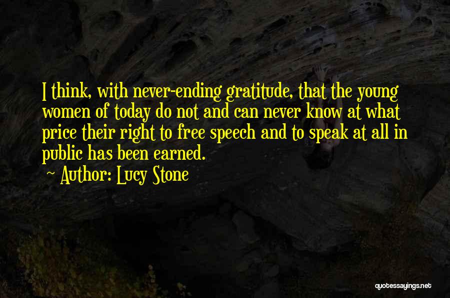 Lucy Stone Quotes: I Think, With Never-ending Gratitude, That The Young Women Of Today Do Not And Can Never Know At What Price