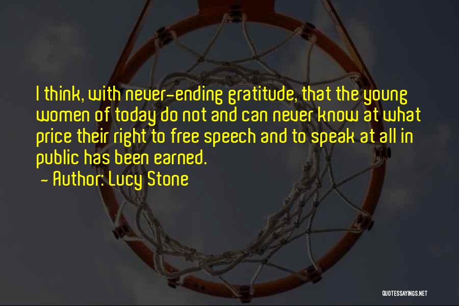 Lucy Stone Quotes: I Think, With Never-ending Gratitude, That The Young Women Of Today Do Not And Can Never Know At What Price