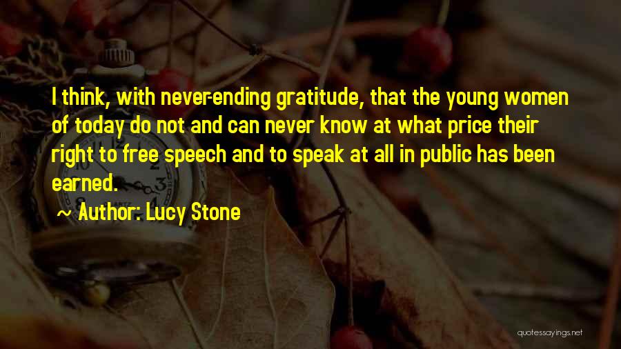 Lucy Stone Quotes: I Think, With Never-ending Gratitude, That The Young Women Of Today Do Not And Can Never Know At What Price