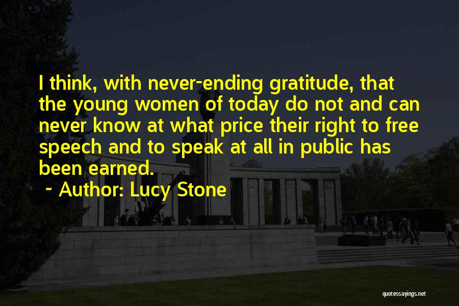 Lucy Stone Quotes: I Think, With Never-ending Gratitude, That The Young Women Of Today Do Not And Can Never Know At What Price