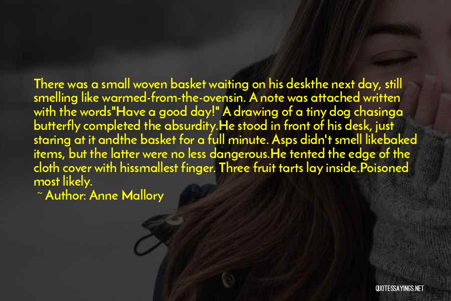 Anne Mallory Quotes: There Was A Small Woven Basket Waiting On His Deskthe Next Day, Still Smelling Like Warmed-from-the-ovensin. A Note Was Attached