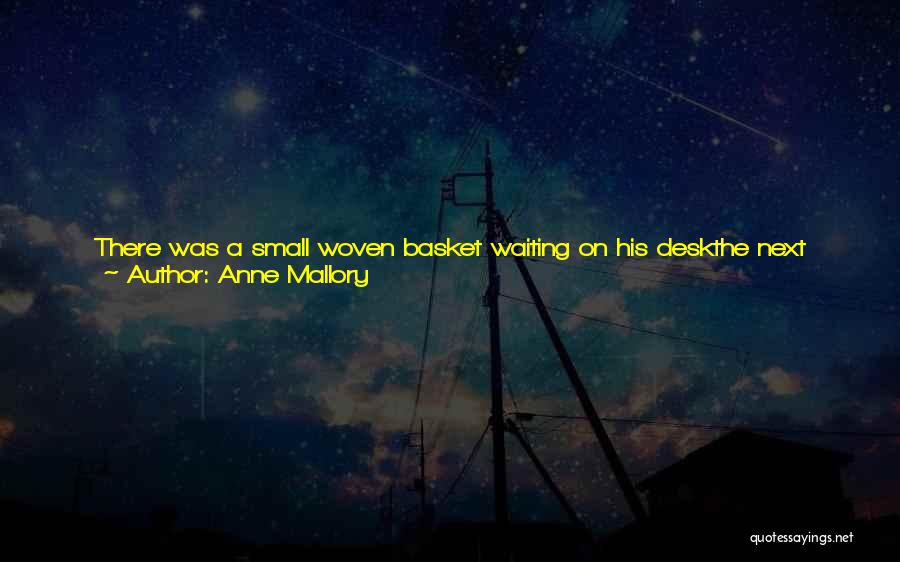 Anne Mallory Quotes: There Was A Small Woven Basket Waiting On His Deskthe Next Day, Still Smelling Like Warmed-from-the-ovensin. A Note Was Attached