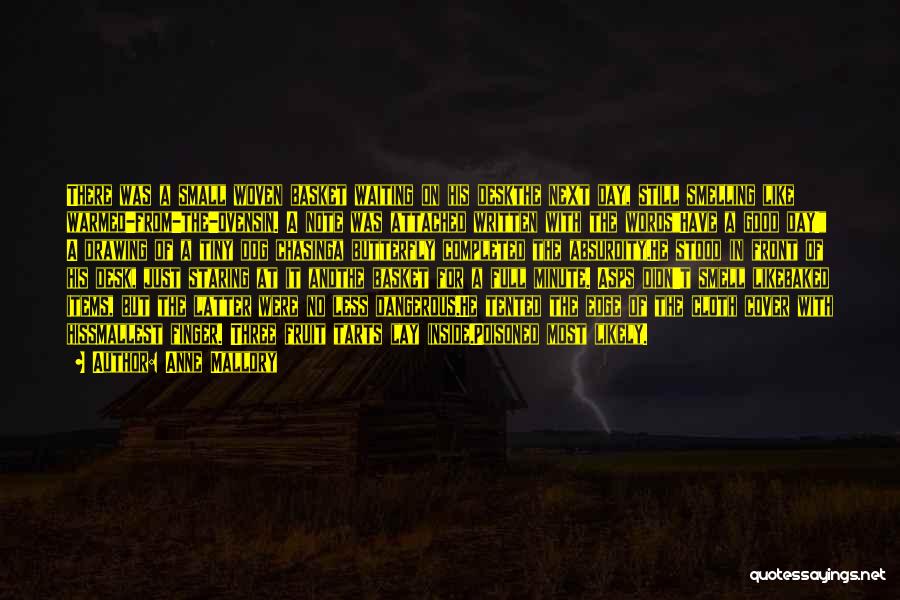 Anne Mallory Quotes: There Was A Small Woven Basket Waiting On His Deskthe Next Day, Still Smelling Like Warmed-from-the-ovensin. A Note Was Attached