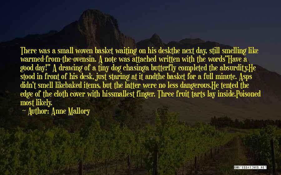 Anne Mallory Quotes: There Was A Small Woven Basket Waiting On His Deskthe Next Day, Still Smelling Like Warmed-from-the-ovensin. A Note Was Attached