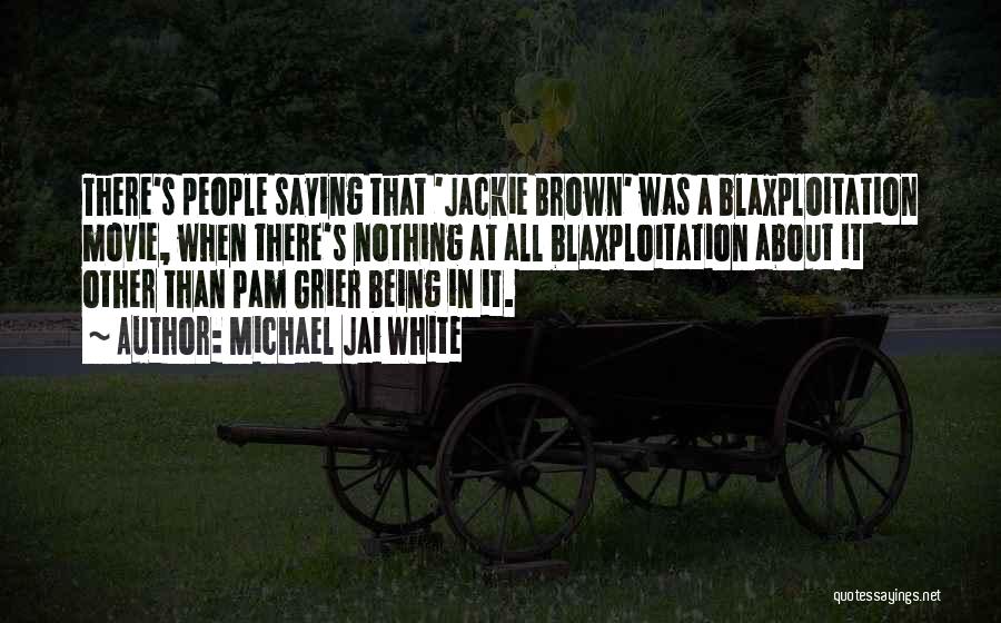 Michael Jai White Quotes: There's People Saying That 'jackie Brown' Was A Blaxploitation Movie, When There's Nothing At All Blaxploitation About It Other Than