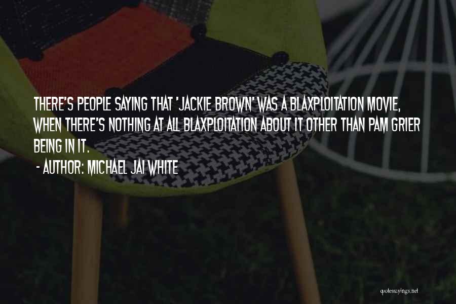 Michael Jai White Quotes: There's People Saying That 'jackie Brown' Was A Blaxploitation Movie, When There's Nothing At All Blaxploitation About It Other Than