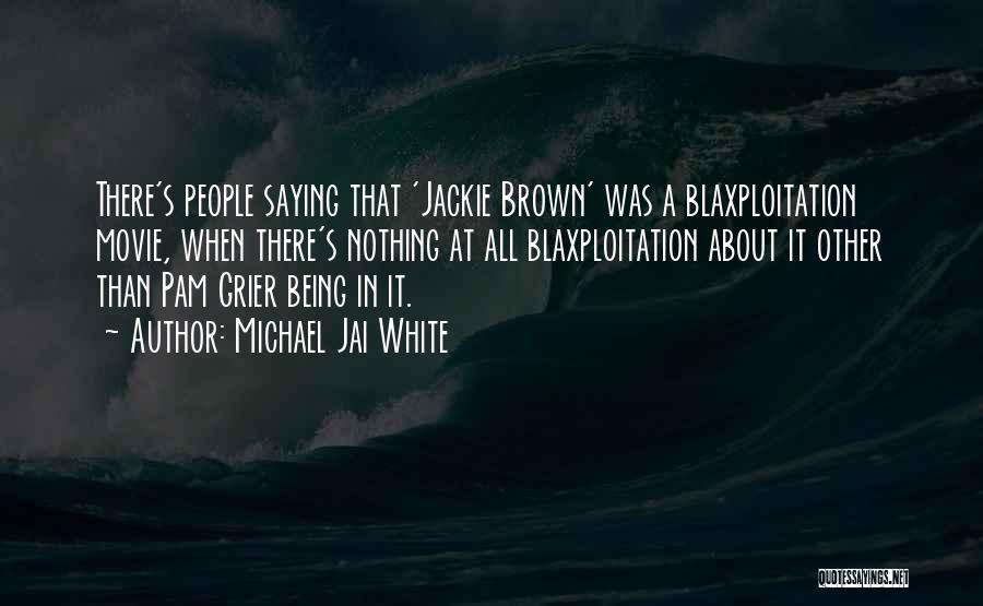 Michael Jai White Quotes: There's People Saying That 'jackie Brown' Was A Blaxploitation Movie, When There's Nothing At All Blaxploitation About It Other Than