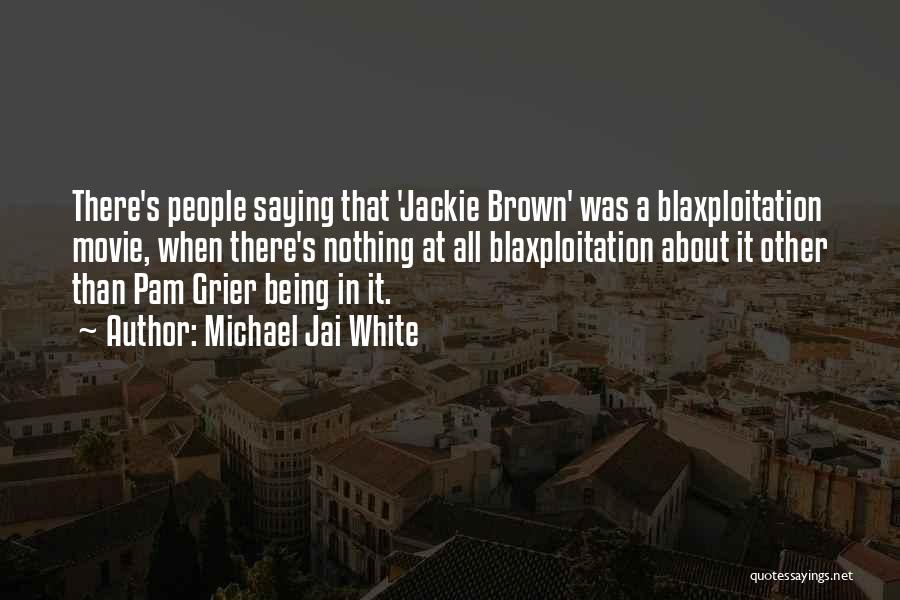 Michael Jai White Quotes: There's People Saying That 'jackie Brown' Was A Blaxploitation Movie, When There's Nothing At All Blaxploitation About It Other Than