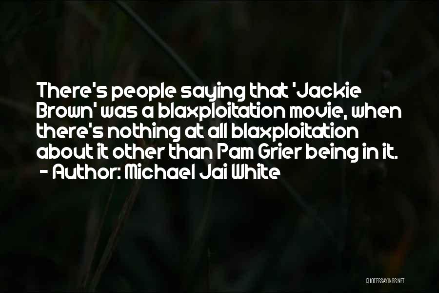 Michael Jai White Quotes: There's People Saying That 'jackie Brown' Was A Blaxploitation Movie, When There's Nothing At All Blaxploitation About It Other Than