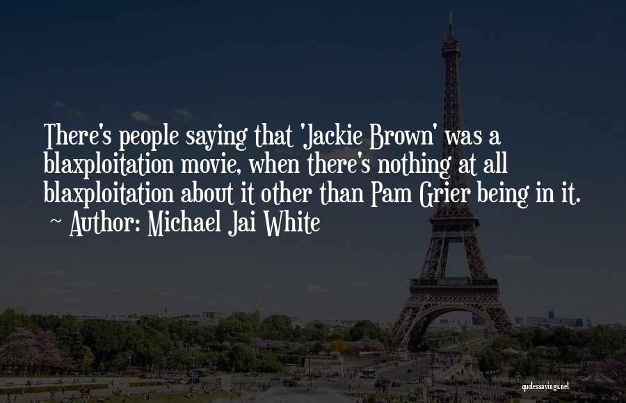 Michael Jai White Quotes: There's People Saying That 'jackie Brown' Was A Blaxploitation Movie, When There's Nothing At All Blaxploitation About It Other Than