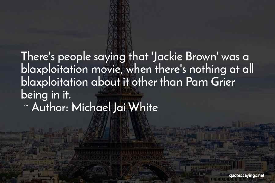 Michael Jai White Quotes: There's People Saying That 'jackie Brown' Was A Blaxploitation Movie, When There's Nothing At All Blaxploitation About It Other Than