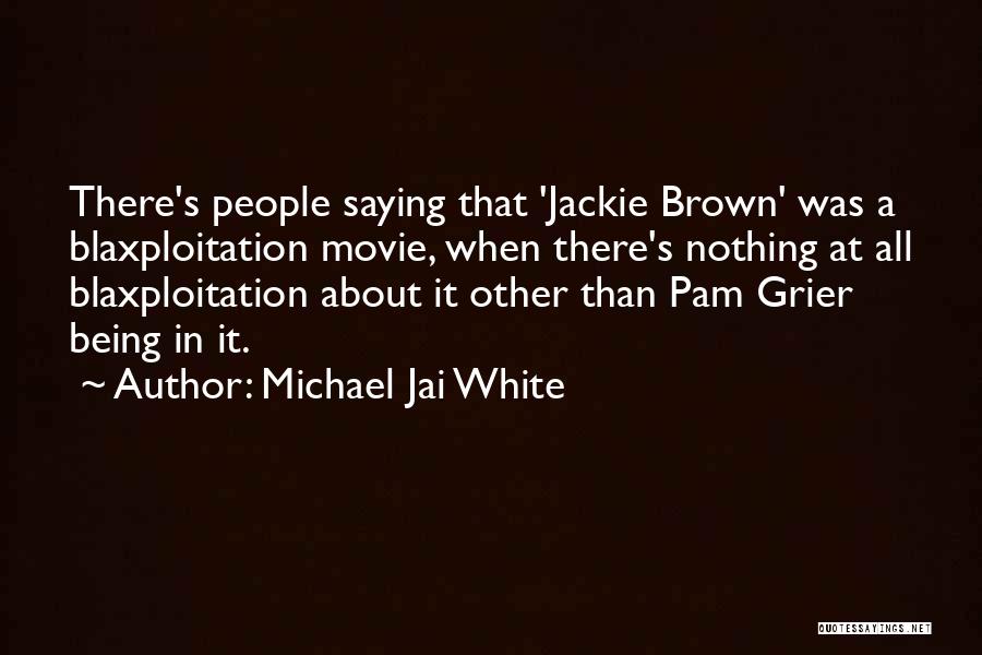 Michael Jai White Quotes: There's People Saying That 'jackie Brown' Was A Blaxploitation Movie, When There's Nothing At All Blaxploitation About It Other Than