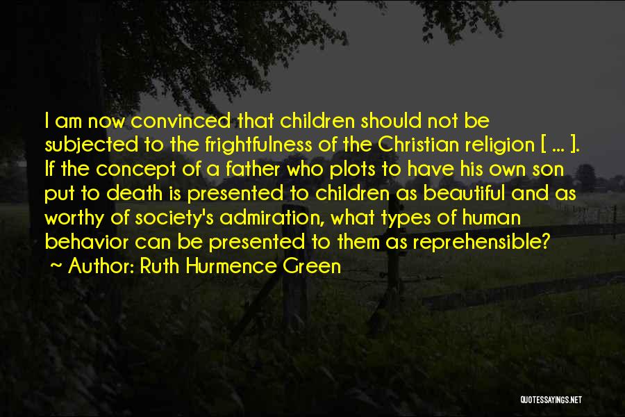 Ruth Hurmence Green Quotes: I Am Now Convinced That Children Should Not Be Subjected To The Frightfulness Of The Christian Religion [ ... ].