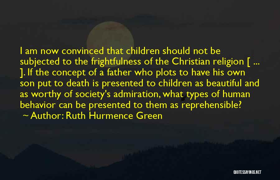 Ruth Hurmence Green Quotes: I Am Now Convinced That Children Should Not Be Subjected To The Frightfulness Of The Christian Religion [ ... ].