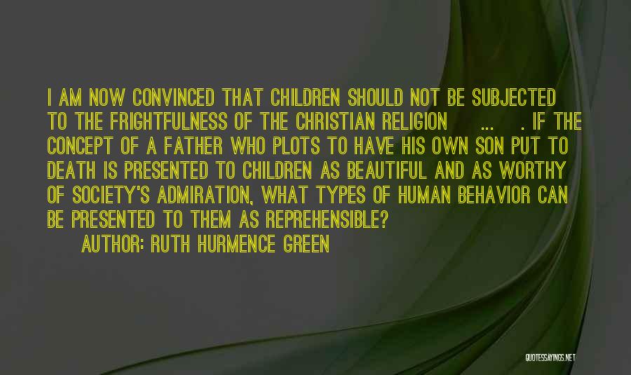 Ruth Hurmence Green Quotes: I Am Now Convinced That Children Should Not Be Subjected To The Frightfulness Of The Christian Religion [ ... ].