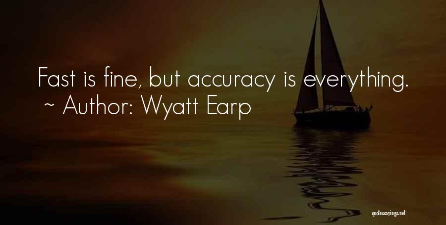 Wyatt Earp Quotes: Fast Is Fine, But Accuracy Is Everything.