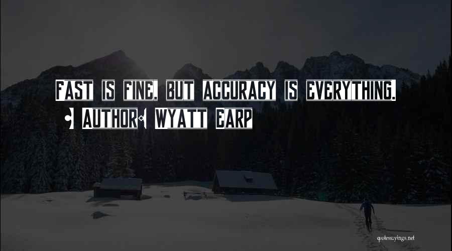 Wyatt Earp Quotes: Fast Is Fine, But Accuracy Is Everything.