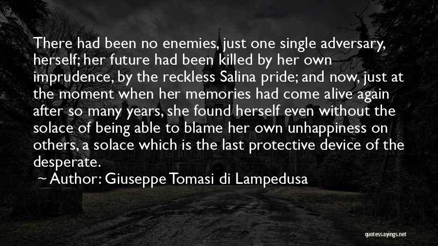 Giuseppe Tomasi Di Lampedusa Quotes: There Had Been No Enemies, Just One Single Adversary, Herself; Her Future Had Been Killed By Her Own Imprudence, By
