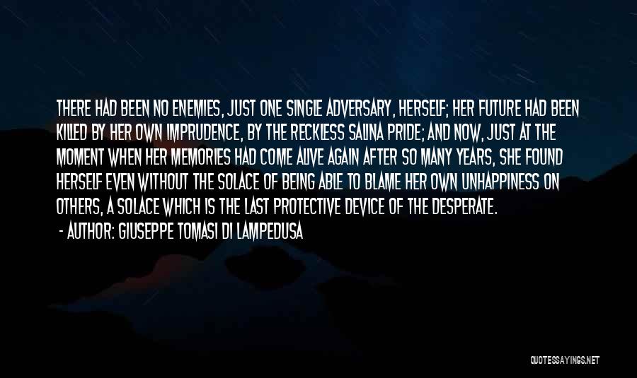 Giuseppe Tomasi Di Lampedusa Quotes: There Had Been No Enemies, Just One Single Adversary, Herself; Her Future Had Been Killed By Her Own Imprudence, By