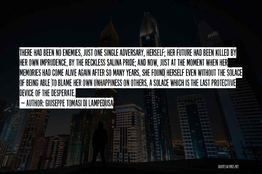 Giuseppe Tomasi Di Lampedusa Quotes: There Had Been No Enemies, Just One Single Adversary, Herself; Her Future Had Been Killed By Her Own Imprudence, By