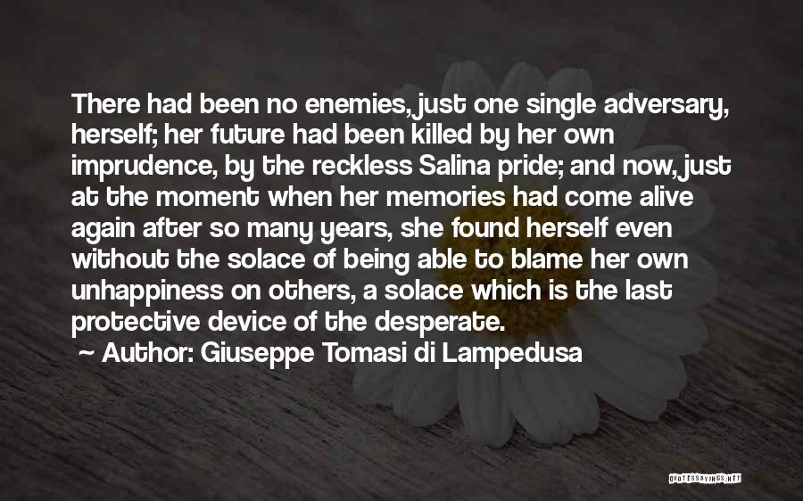 Giuseppe Tomasi Di Lampedusa Quotes: There Had Been No Enemies, Just One Single Adversary, Herself; Her Future Had Been Killed By Her Own Imprudence, By