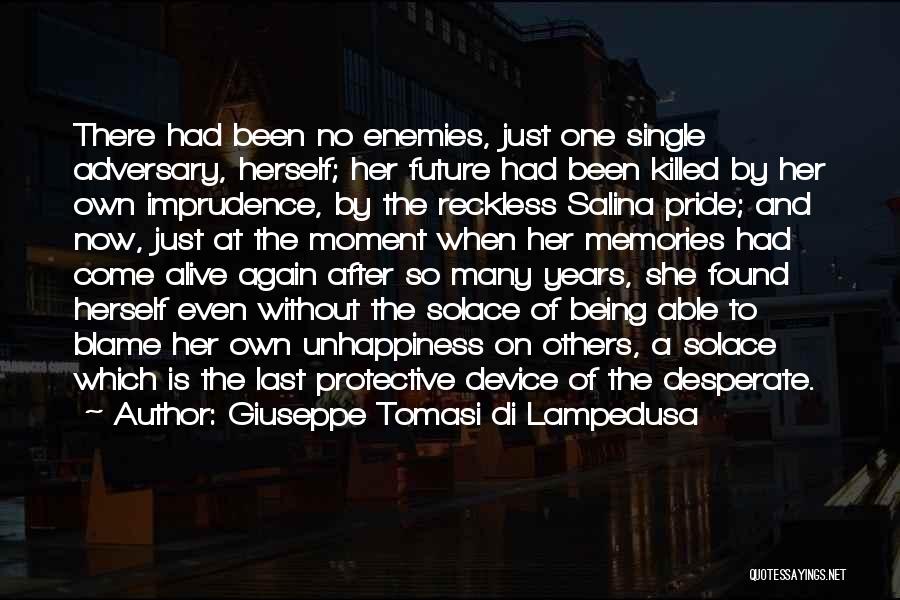 Giuseppe Tomasi Di Lampedusa Quotes: There Had Been No Enemies, Just One Single Adversary, Herself; Her Future Had Been Killed By Her Own Imprudence, By