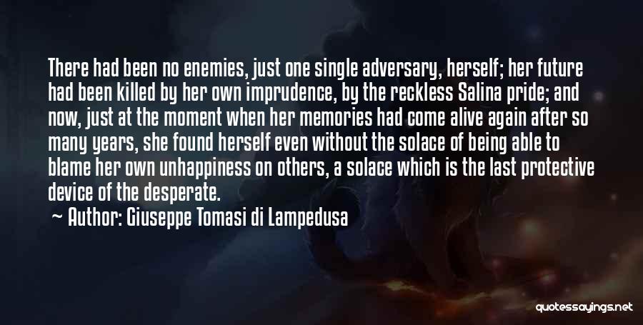 Giuseppe Tomasi Di Lampedusa Quotes: There Had Been No Enemies, Just One Single Adversary, Herself; Her Future Had Been Killed By Her Own Imprudence, By