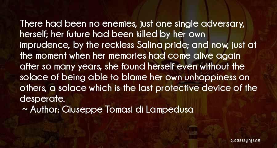 Giuseppe Tomasi Di Lampedusa Quotes: There Had Been No Enemies, Just One Single Adversary, Herself; Her Future Had Been Killed By Her Own Imprudence, By