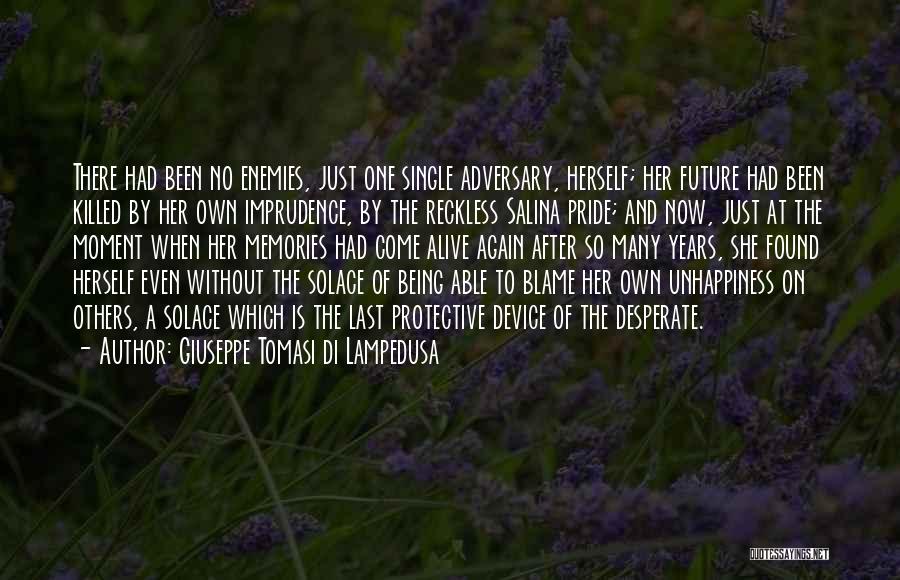 Giuseppe Tomasi Di Lampedusa Quotes: There Had Been No Enemies, Just One Single Adversary, Herself; Her Future Had Been Killed By Her Own Imprudence, By