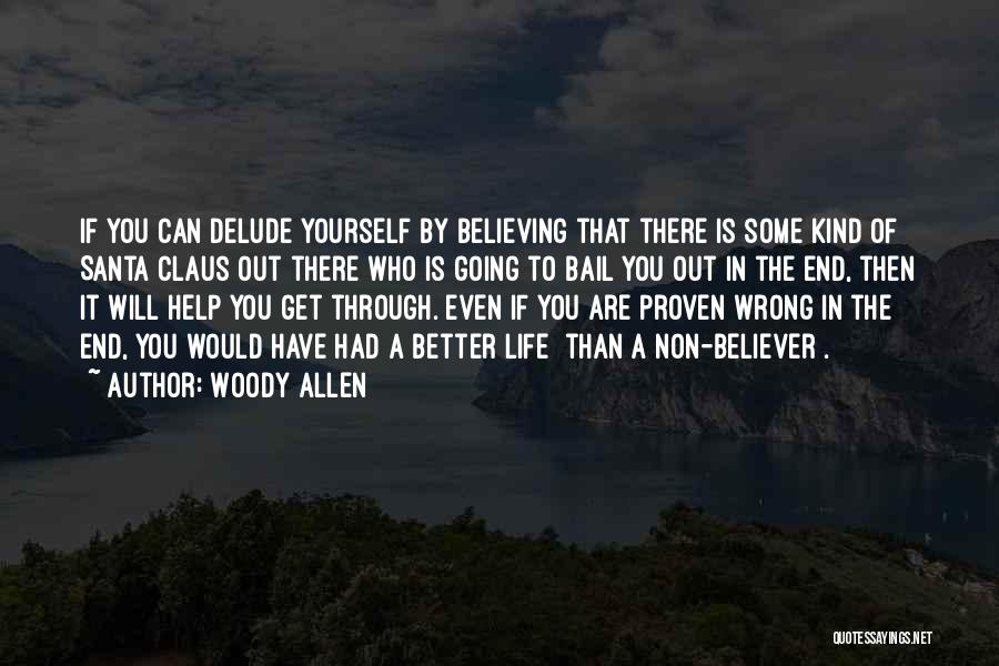 Woody Allen Quotes: If You Can Delude Yourself By Believing That There Is Some Kind Of Santa Claus Out There Who Is Going