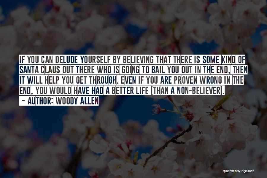 Woody Allen Quotes: If You Can Delude Yourself By Believing That There Is Some Kind Of Santa Claus Out There Who Is Going