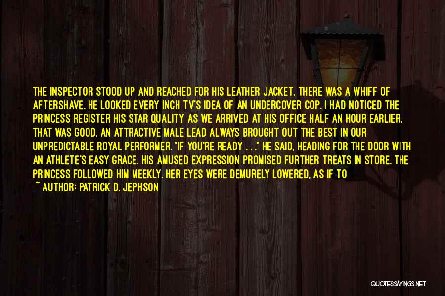 Patrick D. Jephson Quotes: The Inspector Stood Up And Reached For His Leather Jacket. There Was A Whiff Of Aftershave. He Looked Every Inch