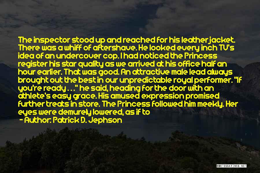 Patrick D. Jephson Quotes: The Inspector Stood Up And Reached For His Leather Jacket. There Was A Whiff Of Aftershave. He Looked Every Inch