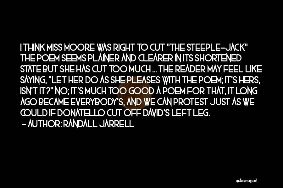 Randall Jarrell Quotes: I Think Miss Moore Was Right To Cut The Steeple-jack The Poem Seems Plainer And Clearer In Its Shortened State