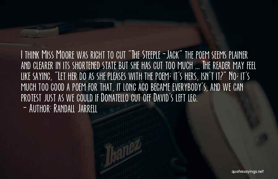 Randall Jarrell Quotes: I Think Miss Moore Was Right To Cut The Steeple-jack The Poem Seems Plainer And Clearer In Its Shortened State