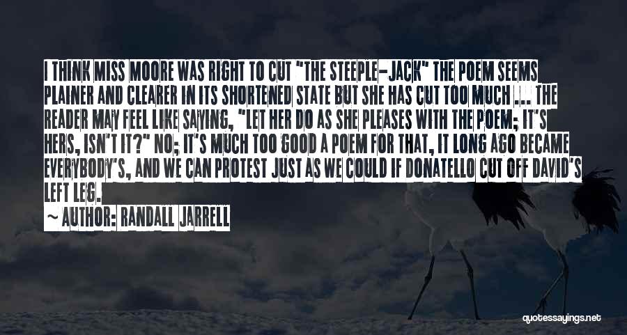 Randall Jarrell Quotes: I Think Miss Moore Was Right To Cut The Steeple-jack The Poem Seems Plainer And Clearer In Its Shortened State