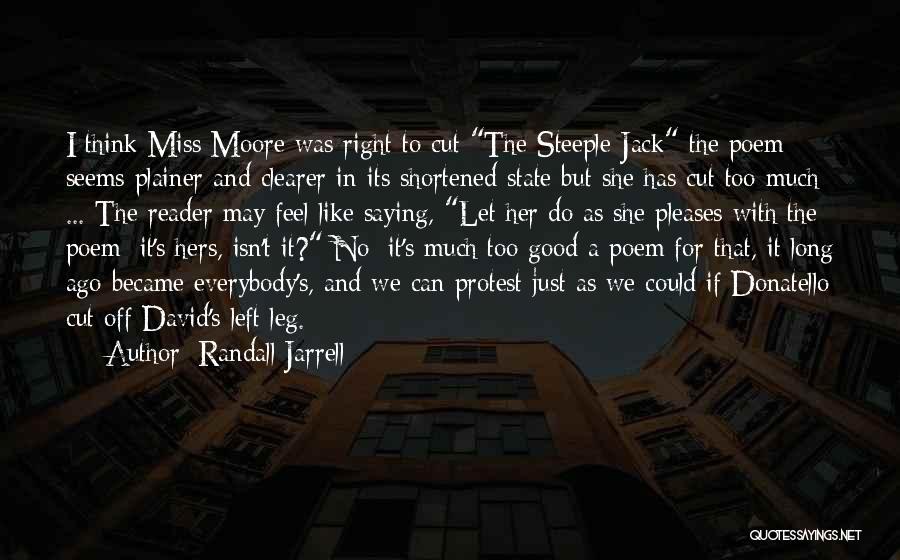 Randall Jarrell Quotes: I Think Miss Moore Was Right To Cut The Steeple-jack The Poem Seems Plainer And Clearer In Its Shortened State