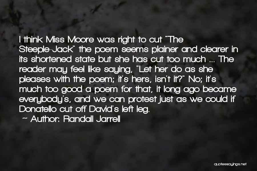 Randall Jarrell Quotes: I Think Miss Moore Was Right To Cut The Steeple-jack The Poem Seems Plainer And Clearer In Its Shortened State
