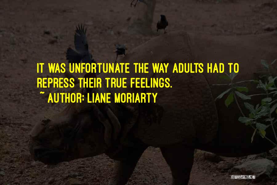 Liane Moriarty Quotes: It Was Unfortunate The Way Adults Had To Repress Their True Feelings.