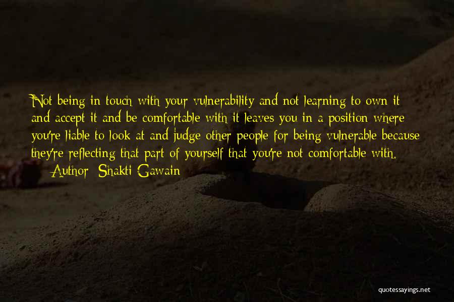 Shakti Gawain Quotes: Not Being In Touch With Your Vulnerability And Not Learning To Own It And Accept It And Be Comfortable With