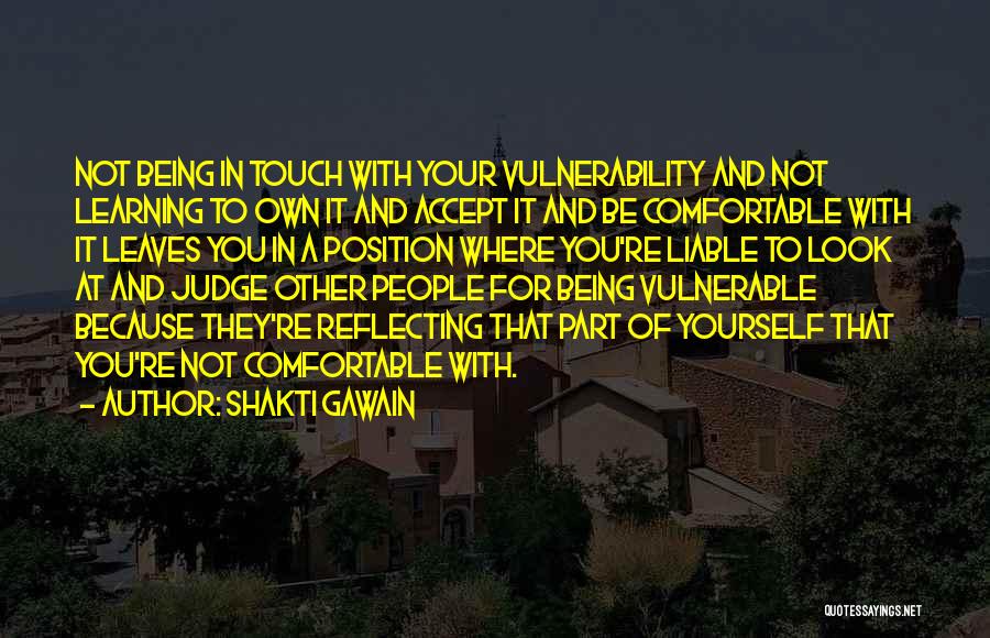 Shakti Gawain Quotes: Not Being In Touch With Your Vulnerability And Not Learning To Own It And Accept It And Be Comfortable With