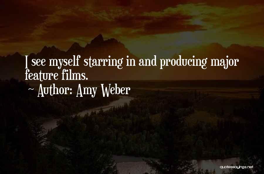 Amy Weber Quotes: I See Myself Starring In And Producing Major Feature Films.