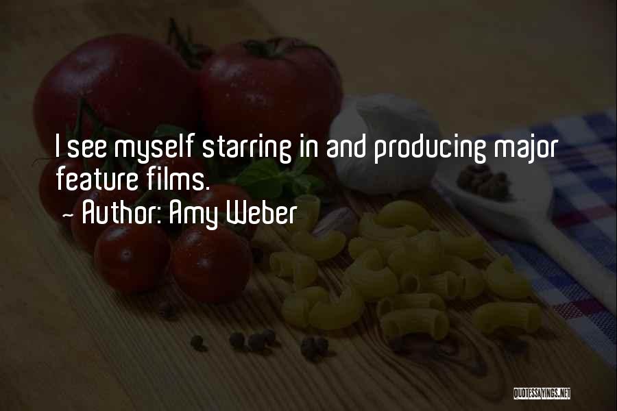 Amy Weber Quotes: I See Myself Starring In And Producing Major Feature Films.