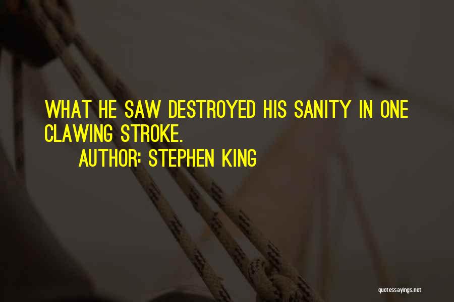 Stephen King Quotes: What He Saw Destroyed His Sanity In One Clawing Stroke.